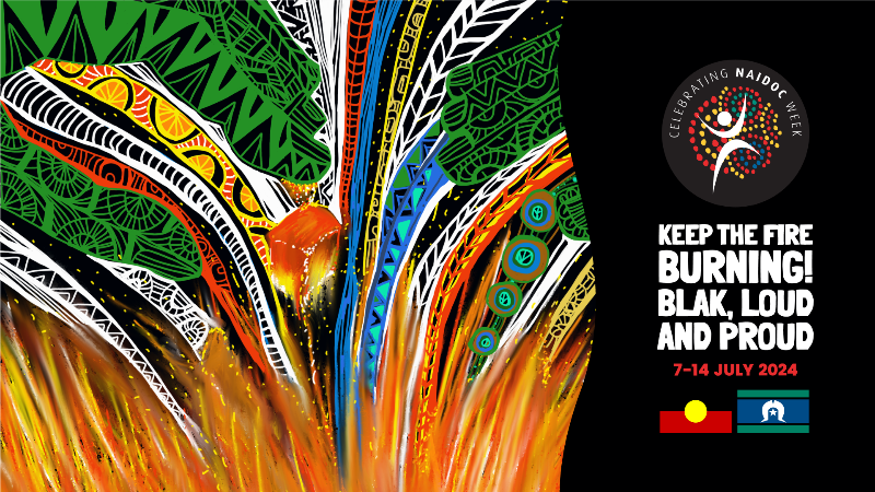 Naidoc week poster that reads: keep the fire burning, blak loud and proud!